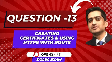 OpenShift DO280 Exam | Practice Question 13 | Creating Certificates & Using HTTPS with Route