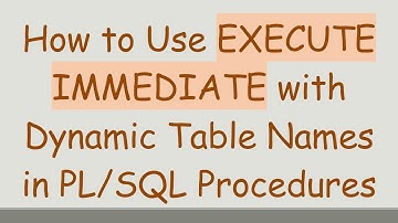 How to Use EXECUTE IMMEDIATE with Dynamic Table Names in PL/SQL Procedures