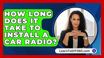 How Long Does It Take To Install A Car Radio? - LearnToDIY360.com