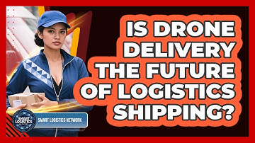 Is Drone Delivery The Future Of Logistics Shipping? - Smart Logistics Network