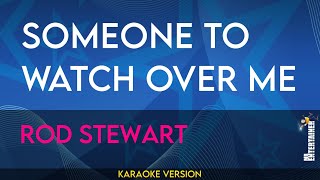 Someone To Watch Over Me - Rod Stewart (KARAOKE)