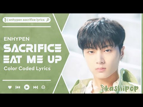 ENHYPEN Sacrifice (Eat Me Up) Lyrics (Color Coded Lyrics) 