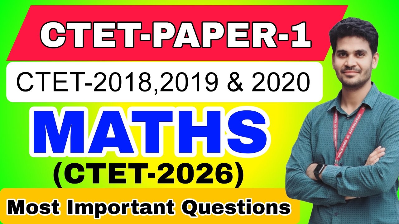 CTET Paper 1 Maths Previous Year Questions 2018, 2019 & 2020| Important ...