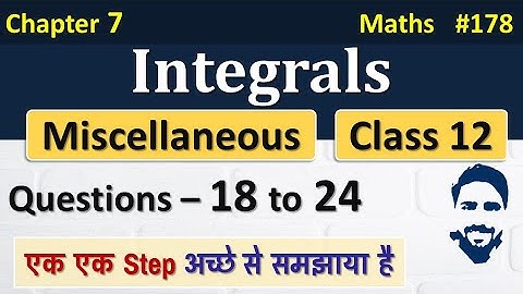 Miscellaneous Chapter 7 Class 12 (Q18 to Q24) | Integrals Class 12 | Class 12 Maths Chapter 7