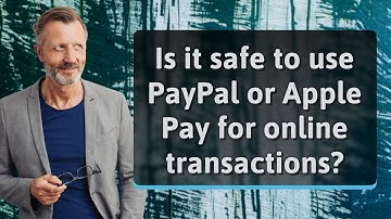 Is it safe to use PayPal or Apple Pay for online transactions?