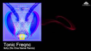 Tonic Freqnc - Itchy (No One Name Remix)