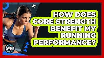 How Does Core Strength Benefit My Running Performance? - Running Beyond Limits