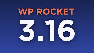 WP Rocket 3.16 is Here