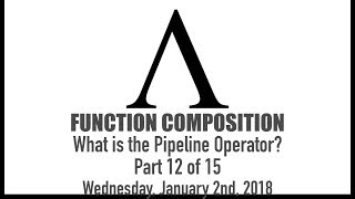 Composing Functions - 12 of 15: What is the Pipeline Operator?