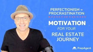 Perfectionists are Procrastinators | How to Get Your Real Estate Journey Going