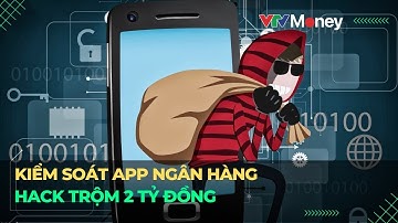 Chiếm quyền smartphone, hack app ngân hàng, trộm mất 2 tỷ đồng | VTVMoney