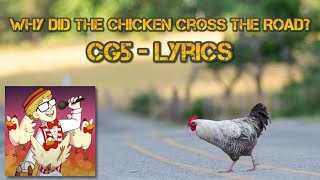 Video thumbnail of "Why Did The Chicken Cross The Road? - CG5 (Lyrics)"