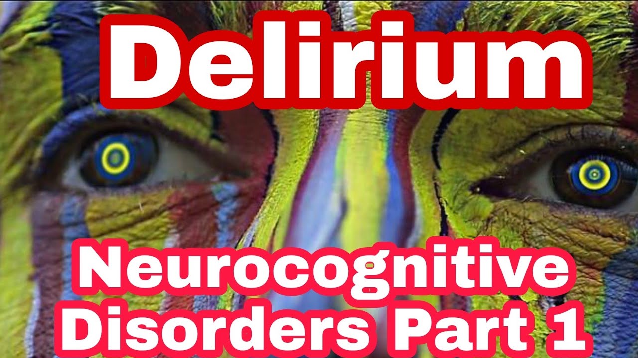 DeliriumNeurocognitive disordersCauses RiskfactorsSymptomsDiagnosis