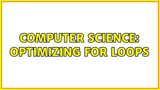 Computer Science: optimizing for loops (2 Solutions!!)
