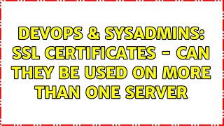 DevOps & SysAdmins: SSL certificates - can they be used on more than one server (3 Solutions!!)