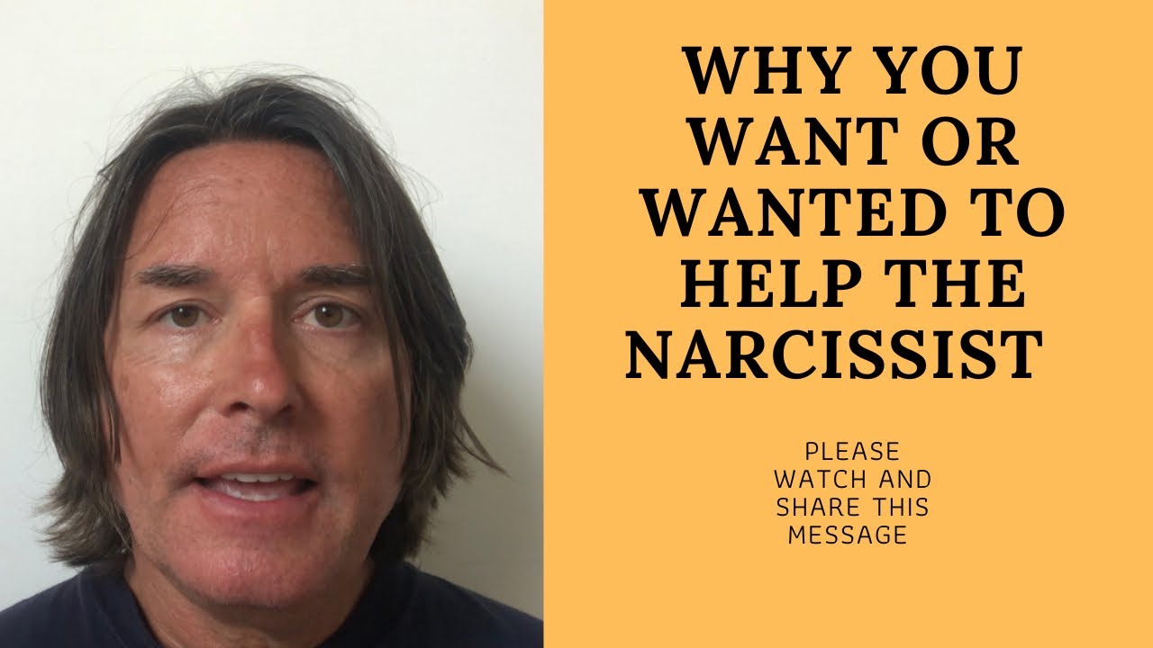 WHY YOU WANT OR WANTED TO HELP THE NARCISSIST - YouTube