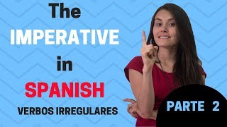 The Imperative in Spanish (Irregular verbs) PARTE 2