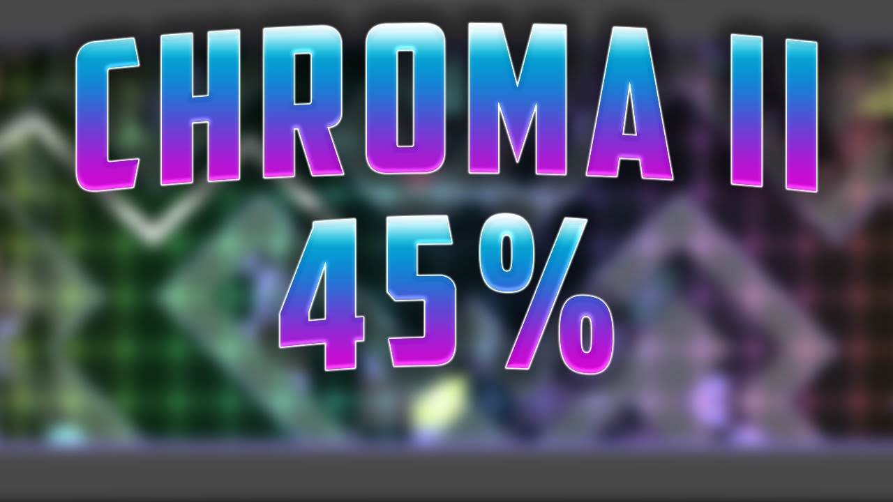 45% Chroma II (Extreme Demon) | Progress Video #3