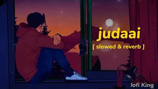 judaai slowed&Reverd song || Badlapur movie song Hindi