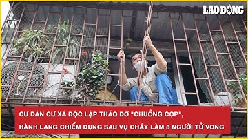 Cư dân cư xá Độc Lập tháo dỡ "chuồng cọp", hành lang chiếm dụng sau vụ cháy làm 8 người tử vong
