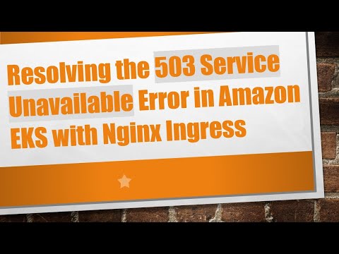 Resolving the 503 Service Unavailable Error in Amazon EKS with Nginx Ingress