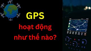 Hệ Thống Định Vị Toàn Cầu hoạt động như thế nào? | GPS hoạt động như thế nào? | Tri thức nhân loại