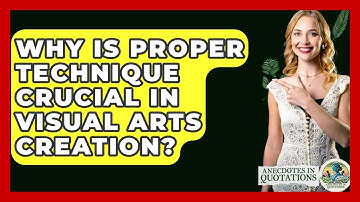 Why Is Proper Technique Crucial In Visual Arts Creation? - Anecdotes in Quotation