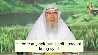 Spiritual Significance of being Syed | Sheikh Assim Al Hakeem