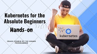 Kubernetes Crash Course For The Absolute Beginner || Hands On DevOps || The Grand Programmer