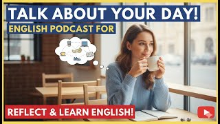 Talk About Your Day in English - Learn Present Perfect Easily | English Podcast for Beginner
