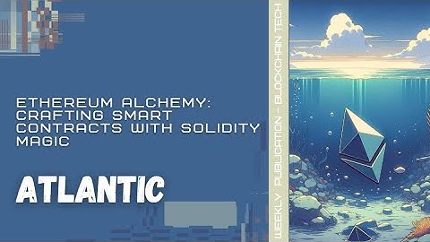 Ethereum Alchemy: Crafting Smart Contracts with Solidity Magic