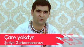 Shatlyk Gurbannazarow - Chare yokdyr | 2022