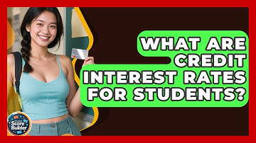 What Are Credit Interest Rates For Students? - Student Score Builder