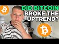 DID BITCOIN BREAK THE UPTREND? OR WILL WE CONTINUE HIGHER?