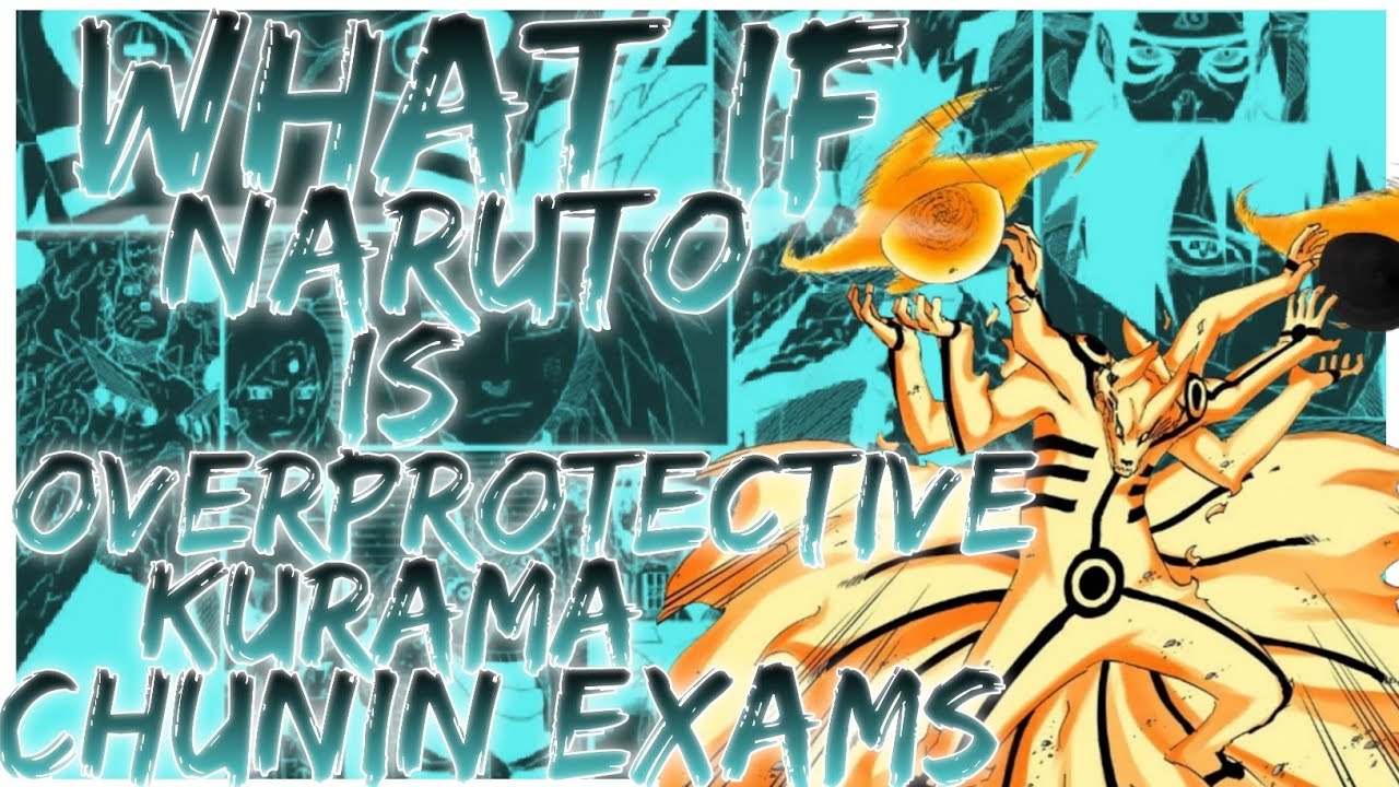 what if Naruto is overprotective kurama chunin exams