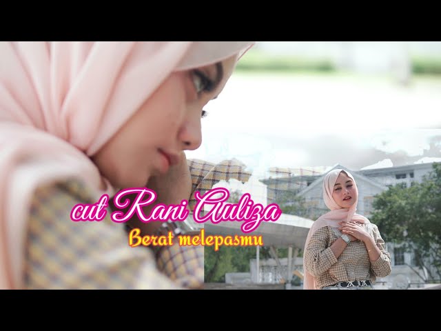 Cut Rani Auliza -Berat melepasmu ( official music video ) class=