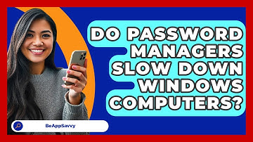 Do Password Managers Slow Down Windows Computers? - Be App Savvy