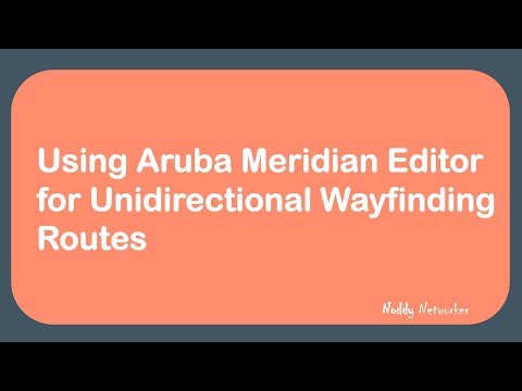 Using Aruba Meridian Editor for Unidirectional Wayfinding Routes