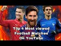 Top 4 Most VIEWED Football Matches on YouTube (cinematic highlights)