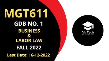 MGT611 GDB NO. 1 FALL 2022 || 100% RIGHT SOLUTION || BUSINESS & LABOR LAW || BY VuTech