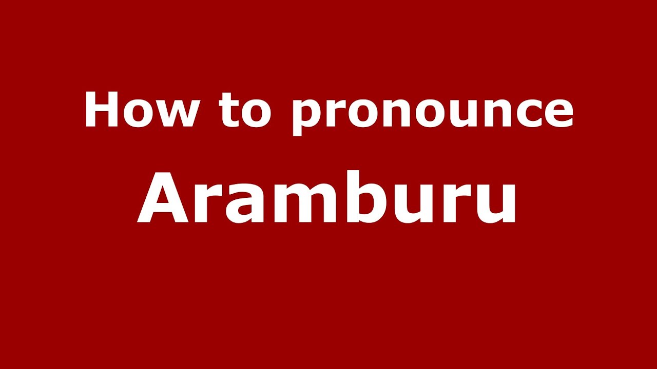 How to pronounce Aramburu (Spanish/Argentina)  - PronounceNames.com