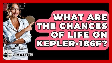 What Are The Chances Of Life On Kepler-186f? - Physics Frontier