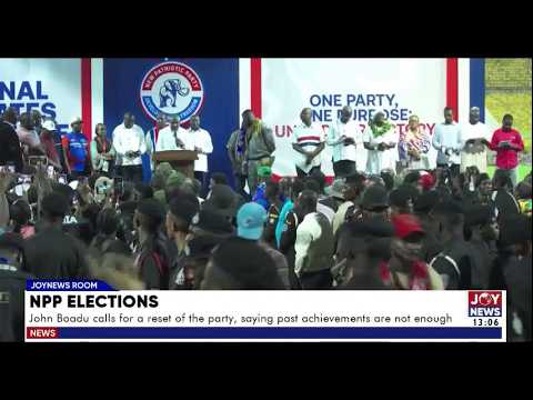 NPP Elections: John Boadu calls for a reset of the party, saying past achievements are not enough