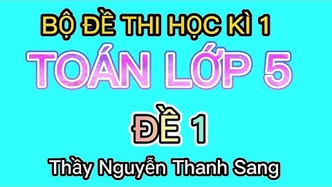 TOÁN LỚP 5 - ĐỀ KIỂM TRA HỌC KÌ 1 - NĂM HỌC 2021 2022 - ĐỀ  1