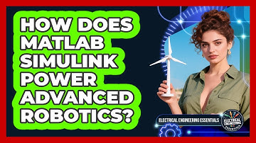How Does MATLAB Simulink Power Advanced Robotics? - Electrical Engineering Essentials