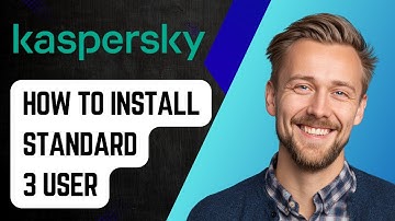 How To Install Kaspersky Standard 3 User Easily [2025 Guide]