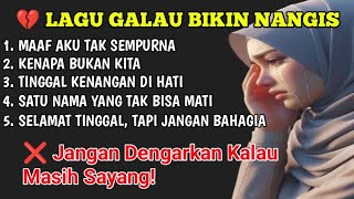 Lagu Ini Bikin Jutaan Orang Menangis  Playlist Lagu Galau Sedih Terbaik