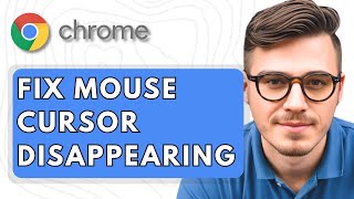 How To Fix Mouse Cursor Disappearing In Google Chrome [2025 Guide]