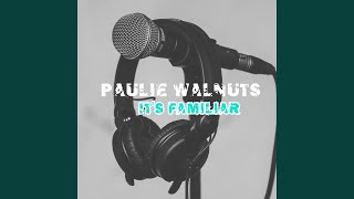 It's Familiar - Paulie Walnuts