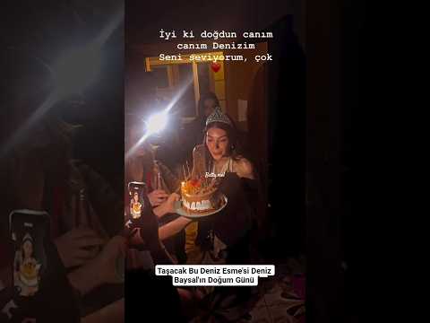 Taşacak Bu Deniz Esme'si Deniz Baysal'ın Doğum Günü